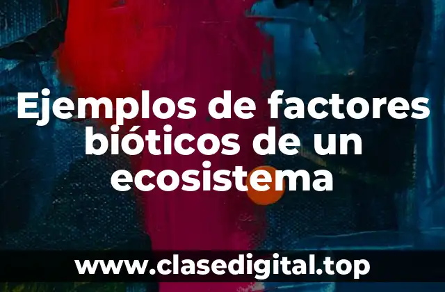 Ejemplos de factores bióticos de un ecosistema