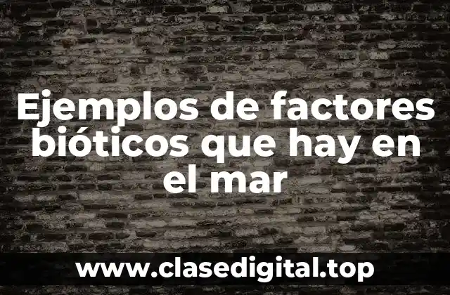 Ejemplos de factores bióticos que hay en el mar