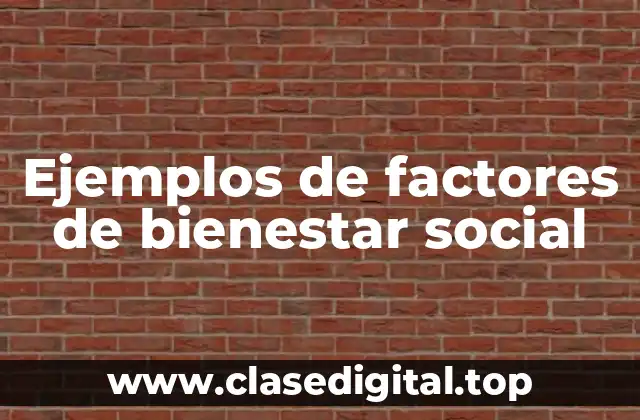 Ejemplos de factores de bienestar social