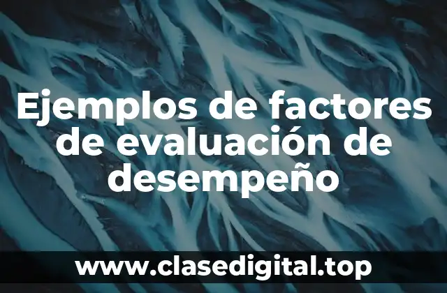 Ejemplos de factores de evaluación de desempeño