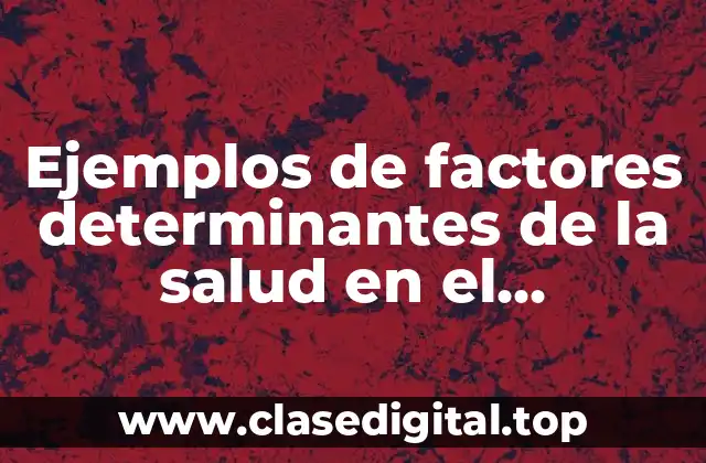 Ejemplos de factores determinantes de la salud en el adolescente