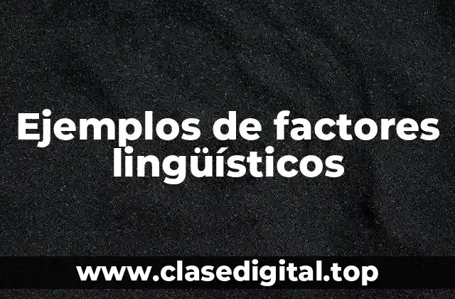 Ejemplos de factores lingüísticos