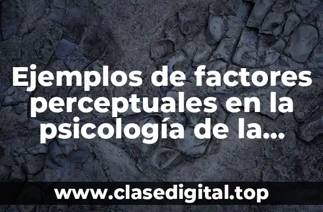 Ejemplos de factores perceptuales en la psicología de la Gestalt