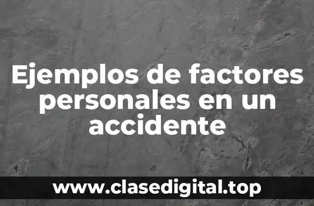 Ejemplos de factores personales en un accidente