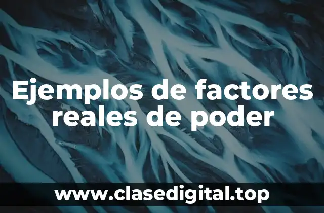 Ejemplos de factores reales de poder