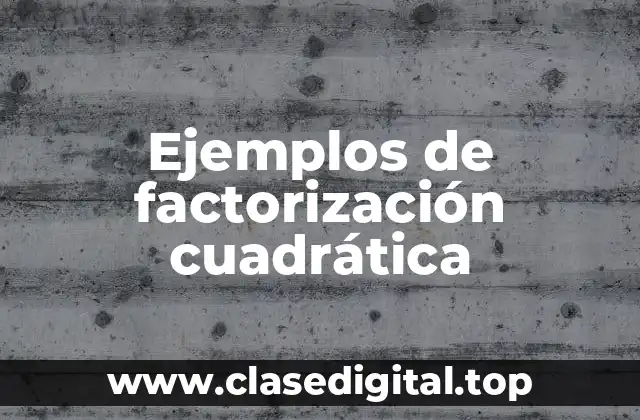 Ejemplos de factorización cuadrática