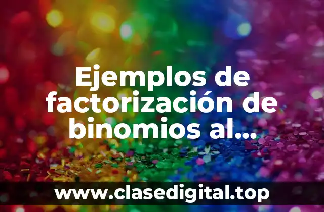 Ejemplos de factorización de binomios al cuadrado