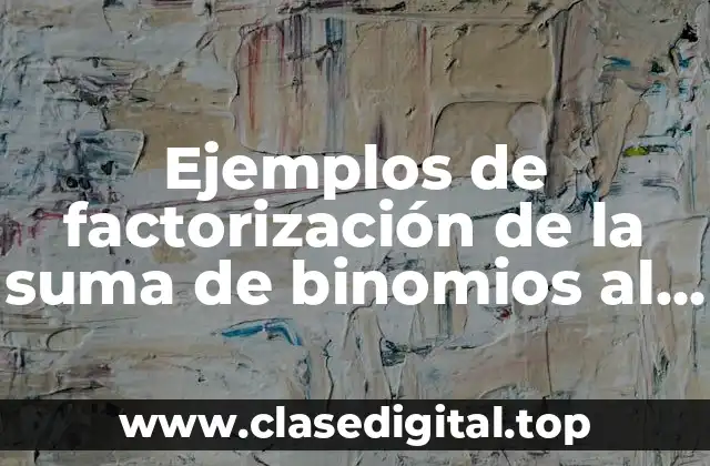 Ejemplos de factorización de la suma de binomios al cubo