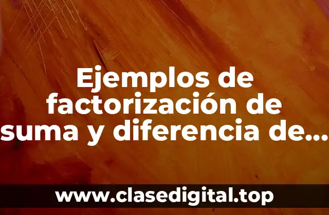 Ejemplos de factorización de suma y diferencia de cubos perfectos