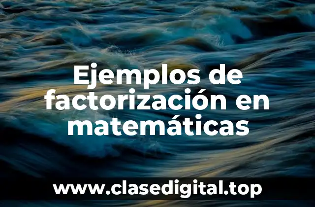 Ejemplos de factorización en matemáticas