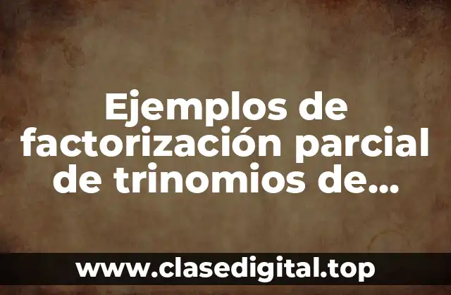 Ejemplos de factorización parcial de trinomios de segundo grado