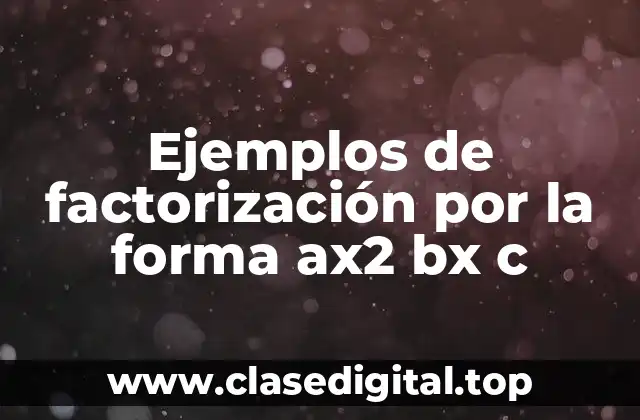 Ejemplos de factorización por la forma ax2 bx c
