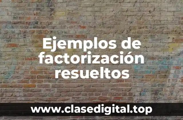 Ejemplos de factorización resueltos
