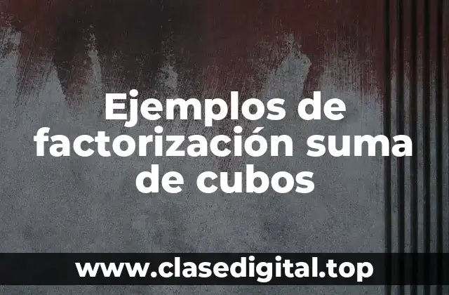 Ejemplos de factorización suma de cubos