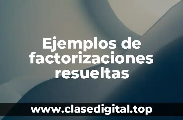 Ejemplos de factorizaciones resueltas