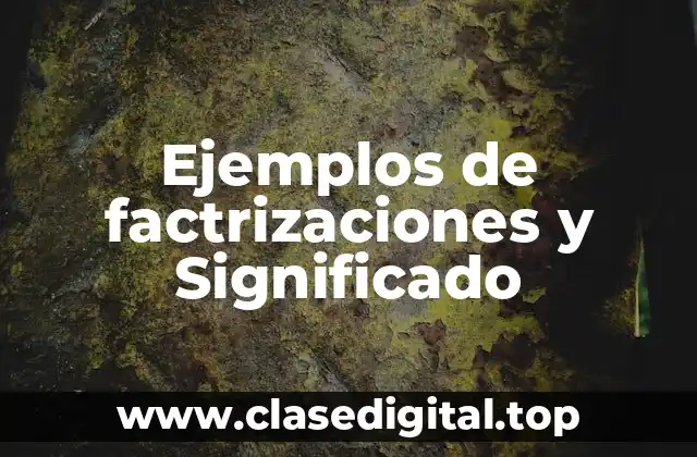 Ejemplos de factrizaciones y Significado