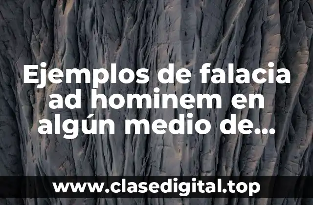 Ejemplos de falacia ad hominem en algún medio de comunicación