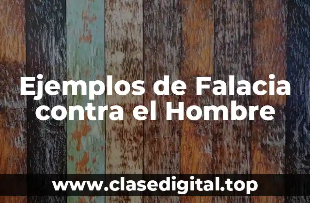 Ejemplos de Falacia contra el Hombre