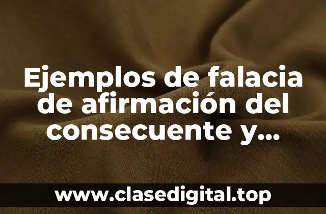 Ejemplos de falacia de afirmación del consecuente y explicación