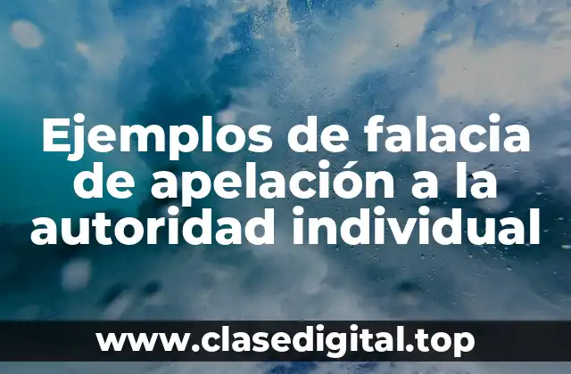 Ejemplos de falacia de apelación a la autoridad individual