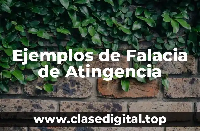 Ejemplos de Falacia de Atingencia