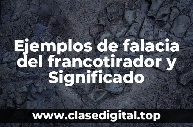 Ejemplos de falacia del francotirador y Significado