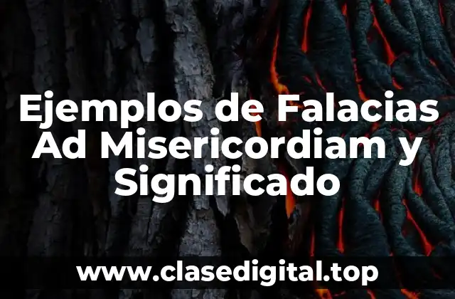 Ejemplos de Falacias Ad Misericordiam