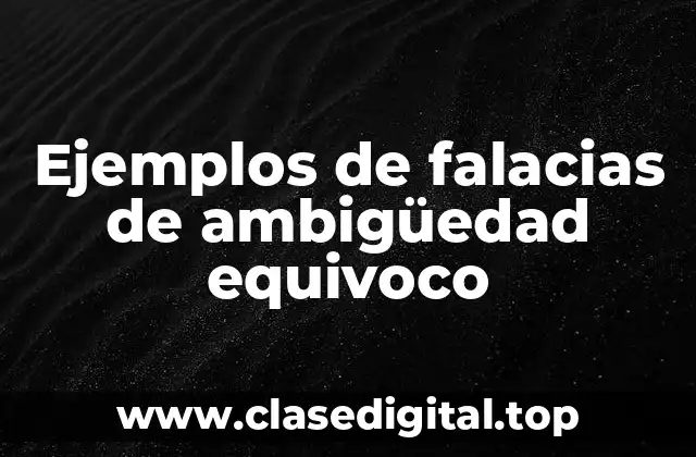 Ejemplos de falacias de ambigüedad equivoco