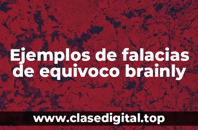 Ejemplos de falacias de equivoco brainly