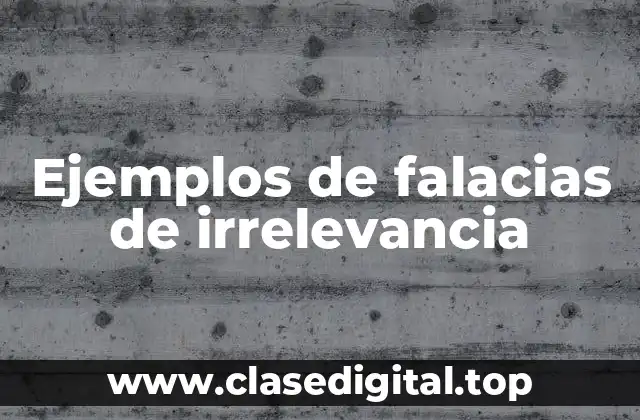 Ejemplos de falacias de irrelevancia