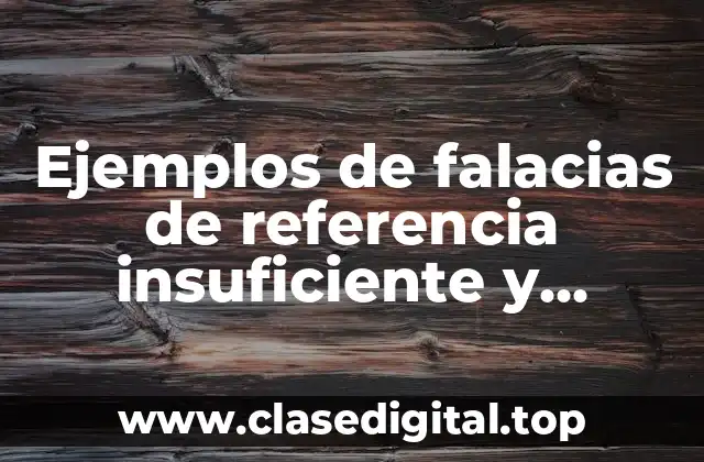 Ejemplos de falacias de referencia insuficiente y Significado