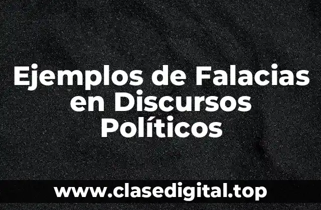 Ejemplos de Falacias en Discursos Políticos