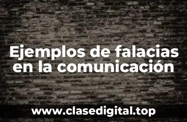 Ejemplos de falacias en la comunicación