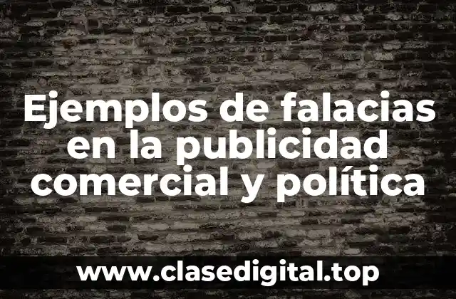 Ejemplos de falacias en la publicidad comercial y política