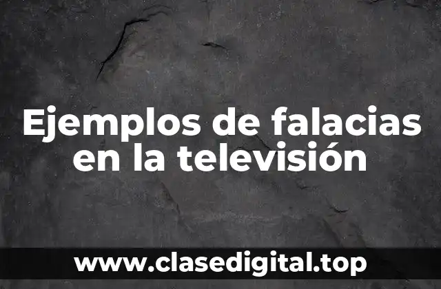 Ejemplos de falacias en la televisión