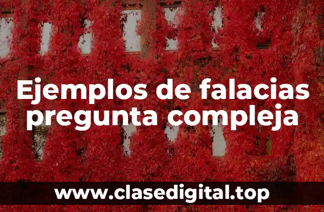 Ejemplos de falacias pregunta compleja