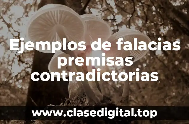 Ejemplos de falacias premisas contradictorias