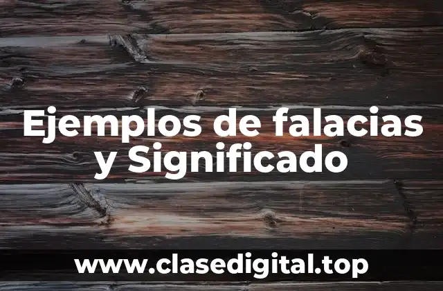 Ejemplos de falacias y Significado