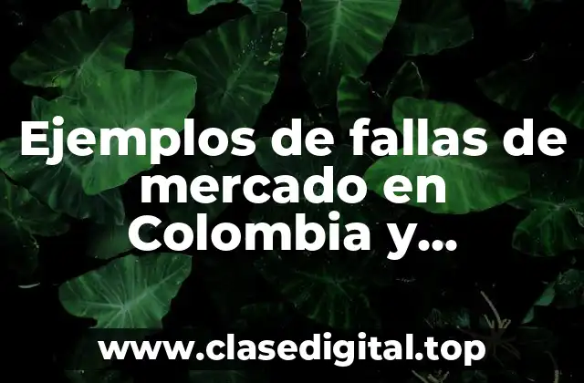 Ejemplos de fallas de mercado en Colombia y Significado