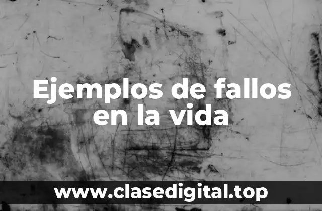 Ejemplos de fallos en la vida