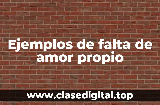 Ejemplos de falta de amor propio