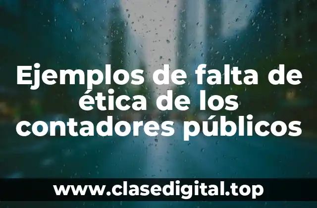 Ejemplos de falta de ética de los contadores públicos