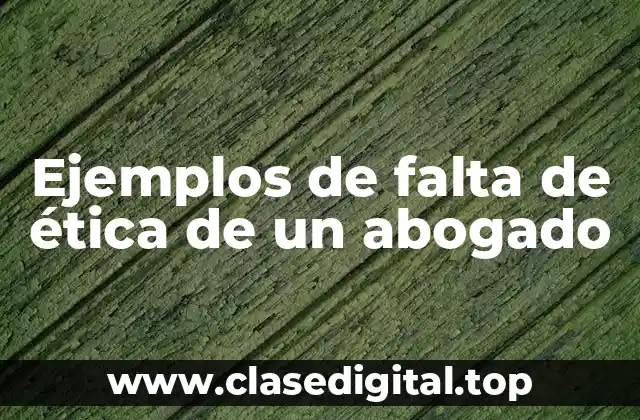 Ejemplos de falta de ética de un abogado