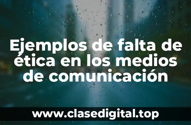 Ejemplos de falta de ética en los medios de comunicación