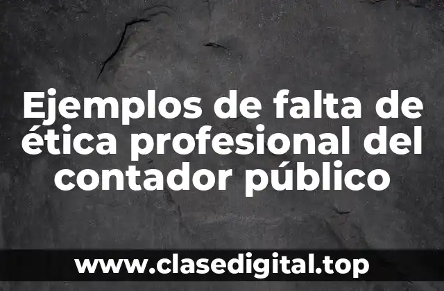Ejemplos de falta de ética profesional del contador público