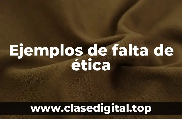 Ejemplos de falta de ética