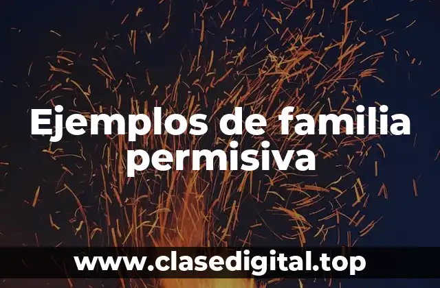 Ejemplos de familia permisiva