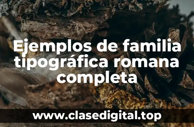 Ejemplos de familia tipográfica romana completa
