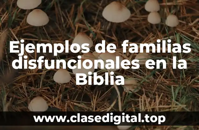 Ejemplos de familias disfuncionales en la Biblia