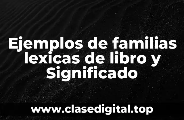 Ejemplos de familias lexicas de libro y Significado